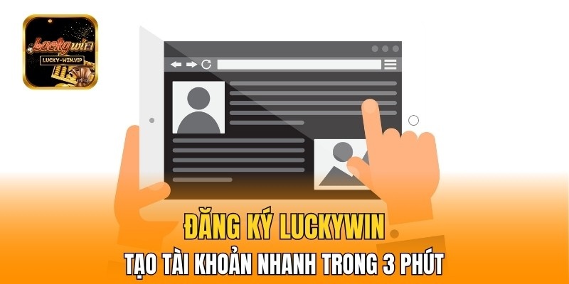 Đăng Ký Luckywin – Tạo Tài Khoản Nhanh Trong 3 Phút